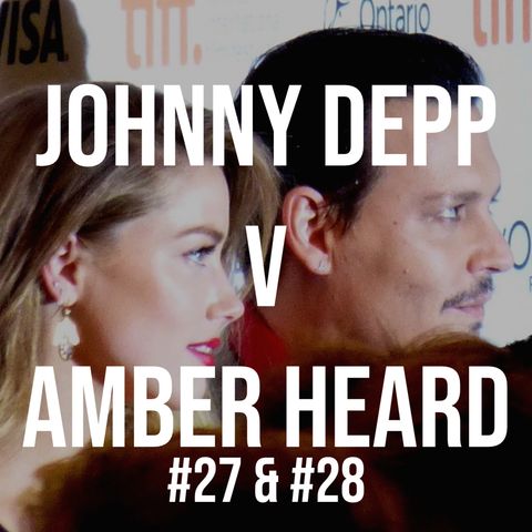 Johnny Depp v Amber Heard #27 & #28