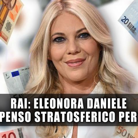 Rai, Eleonora Daniele: Il Compenso Stratosferico Percepito! 