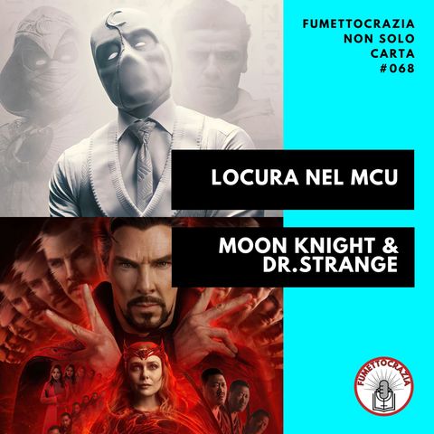 [#068] Locura nel MCU Moon Knight e Dr. Strange