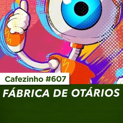 Cafezinho 607 - Fabrica de Otarios