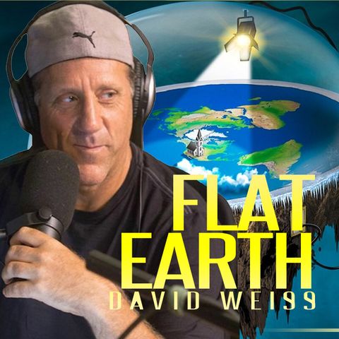 The World Is Flat. Exploring Flat Earth With David Weiss