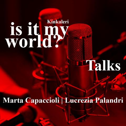 is it my world? - Marta Capaccioli Lucrezia Palandri