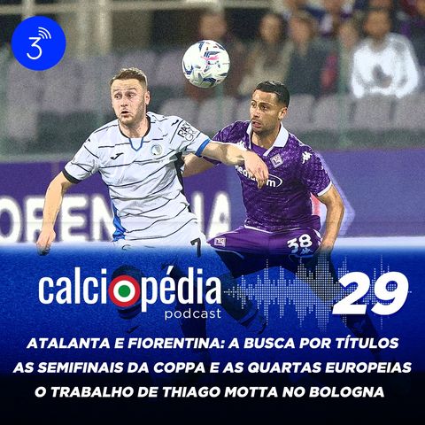 Calciopédia #29 – Atalanta e Fiorentina: a busca por títulos