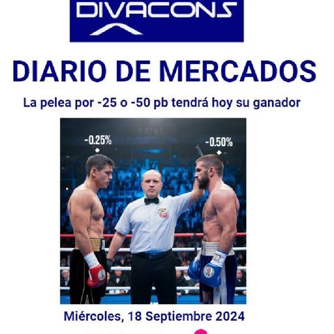 PODCAST en abierto DIARIO DE MERCADOS Miércoles 18 Sept 2024