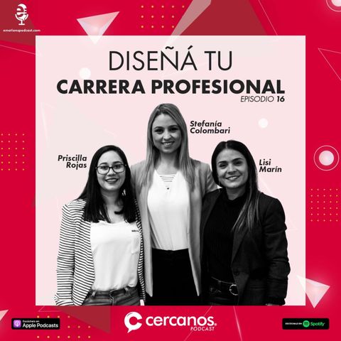 Ep 16 | Diseñá tu carrera profesional | Lisi Marín, Priscilla Rojas y Stefanía Colombari
