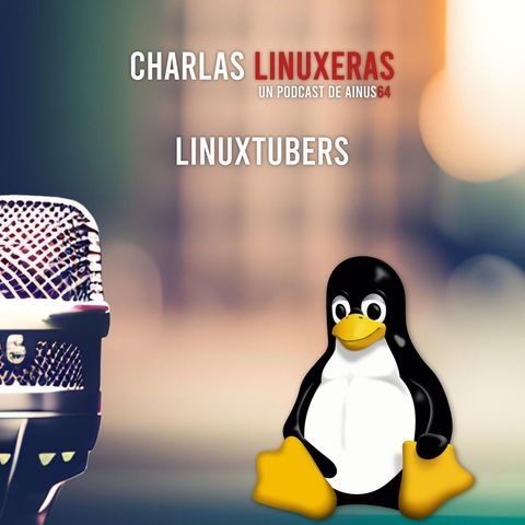 Charlas Linuxeras - EP01 - Linuxtubers