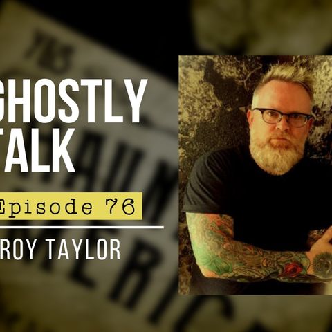 GHOSTLY TALK EPISODE 76 – TROY TAYLOR