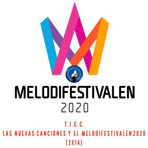 T.I.G.C. Las nuevas canciones y el Melodifestivalen 2020 (3x14)