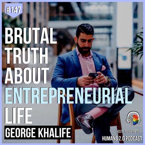 147: George Khalife | Brutal Truth About Entrepreneurial Life