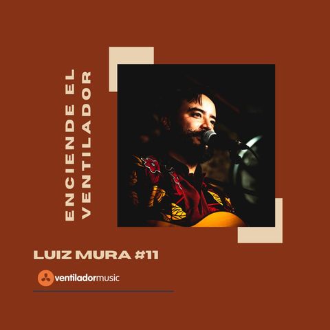 Enciende el Ventilador: #11 Luiz Murakami