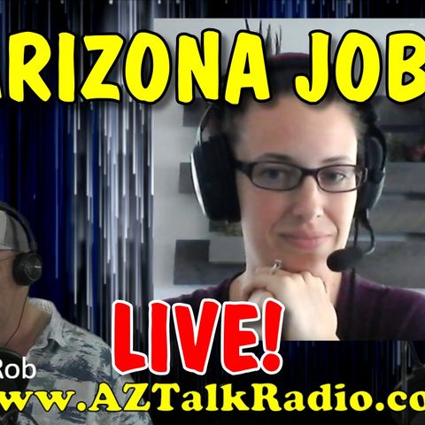 Moving To Arizona, Arizona Living, Arizona Job Searching & Interviews, with Rob & Tracy, Arizona Talk Radio 61