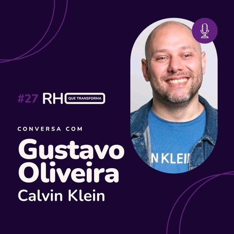 Transformando o RH com Diversidade e Inclusão - Gustavo Oliveira (Calvin Klein)