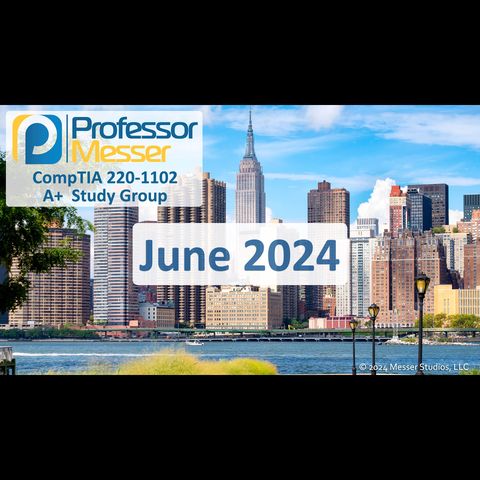 Professor Messer's CompTIA 220-1102 A+ Study Group - June 2024