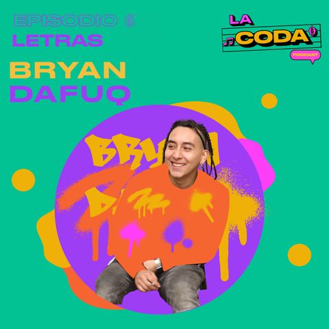 Cap 6: Bryan Dafuq (Las letras)