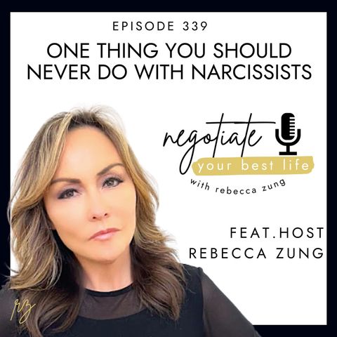 OneThing You Should Never Do With Narcissists on Negotiate Your Best Life with Rebecca Zung #339