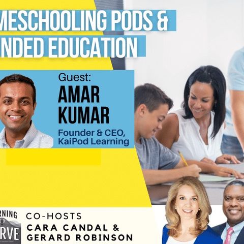KaiPod Learning’s Amar Kumar on Homeschooling Pods & Blended Education