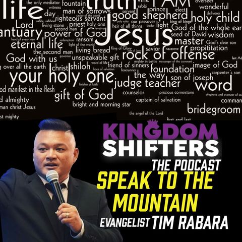 Kingdom Shifters The Podcast : Speak to your Mountain | Evangelist Tim Rabara