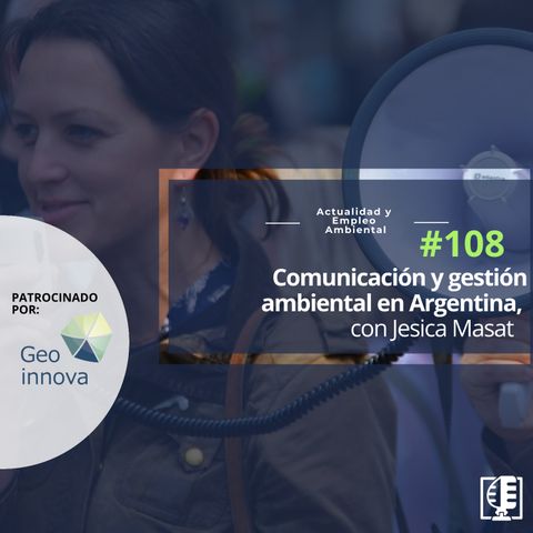 Comunicación y gestión ambiental en Argentina, con Jesica Masat #108