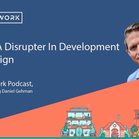 Daniel Gehman - Covid, A Disrupter In Development And Design