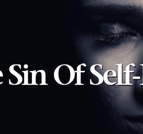 The Sin Of Self-Pity
