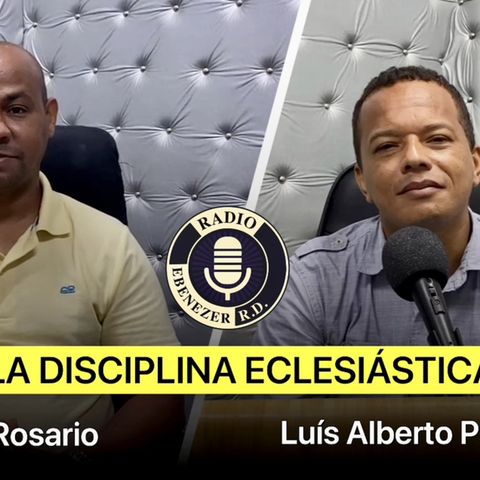 La Disciplina Eclesiástica | Entrevista al pastor Luís Alberto Paulino por Smaily Rosario