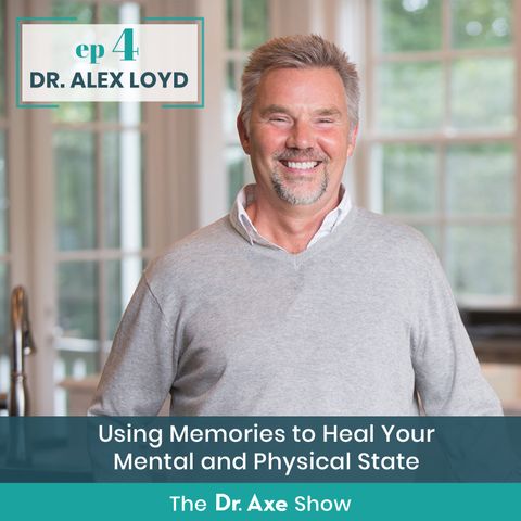 4. Dr. Alex Loyd: Using Memories to Heal Your Mental and Physical State