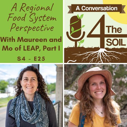 S4 - E25: A Regional Food System Perspective with Maureen and Mo of LEAP, Part I