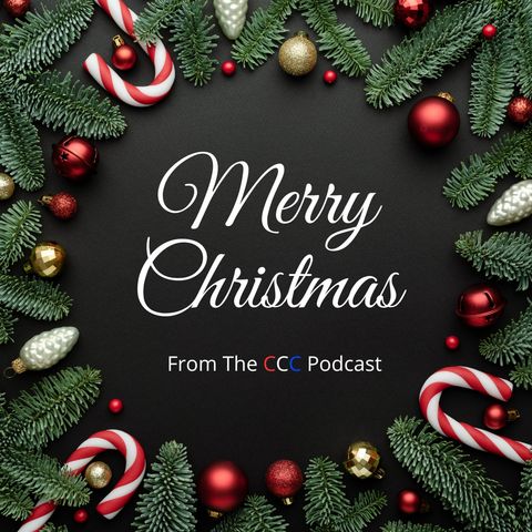 The CCC Podcast- December 25, 2023