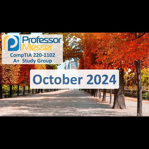 Professor Messer's CompTIA 220-1102 A+ Study Group After Show - October 2024