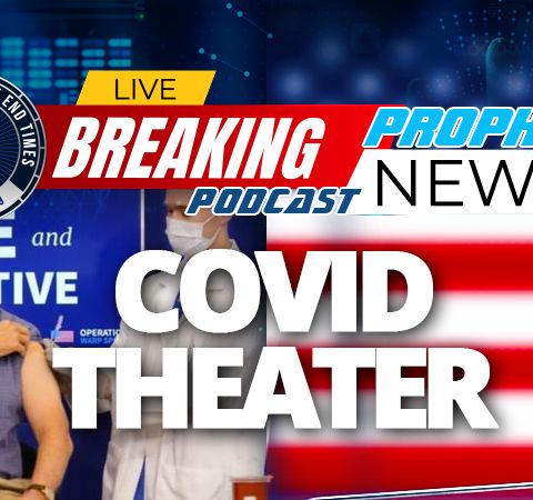 NTEB PROPHECY NEWS PODCAST: We Are Now Watching COVID Theater With Politicians As Actors In A Commercial Selling You The Coronavirus Vaccine