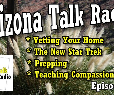 Vetting Your Home, The New Star Trek, Prepping & Teaching Compassion Ep.26 | Arizona Talk Radio #Arizona