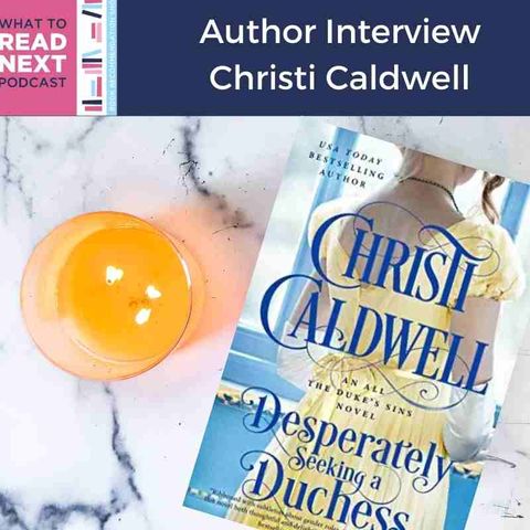 #519 Author Interview: Desperately Seeking a Duchess by Christi Caldwell