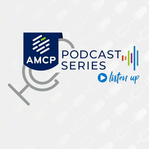 AMCP Podcast Series - Listen Up: Jennifer Mathieu, Senior VP, Professional and Government Affairs