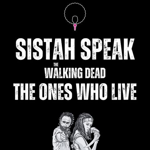 127 Sistah Speak TWD The Ones Who Live (S1E5)