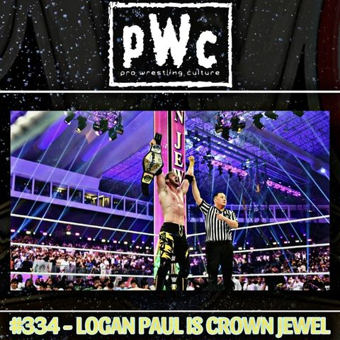 Pro Wrestling Culture #334 - Logan Paul is a Crown Jewel
