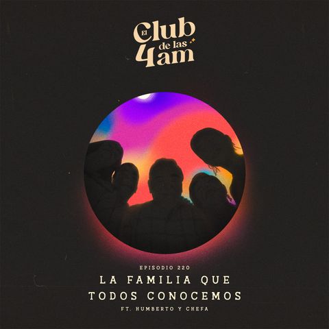 220. La familia que todos conocemos [ft. Humberto y Chefa]