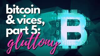 Bitcoin and Vices Part 5 Gluttony