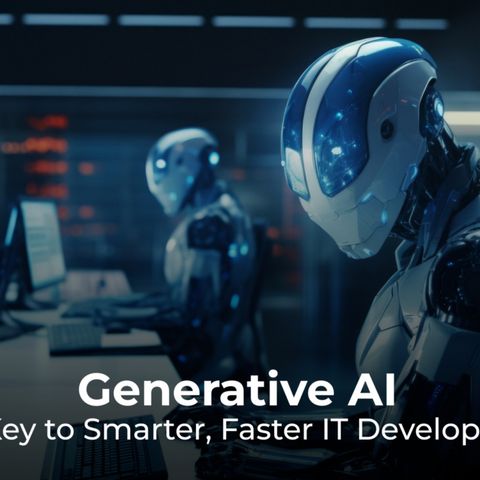 Generative AI The Key to Smarter, Faster IT Development