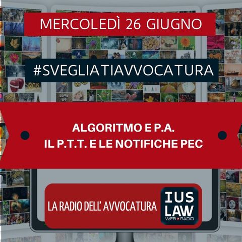 ALGORITMO E P.A. – IL P.T.T. E LE NOTIFICHE PEC – #SvegliatiAvvocatura