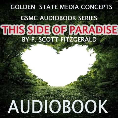GSMC Audiobook Series: This Side of Paradise Episode 6: Chapter 3 Part 1 and Part 2