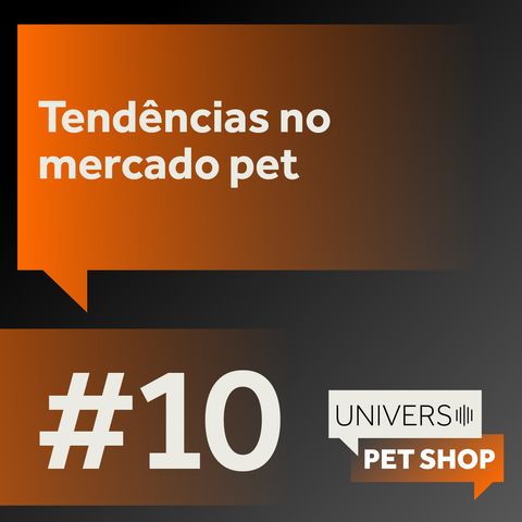 EP10 | Tendências no mercado pet | Universo Pet Shop | PremieRpet