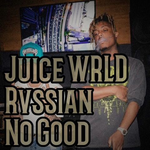 Juice WRLD & Rvssian - No Good