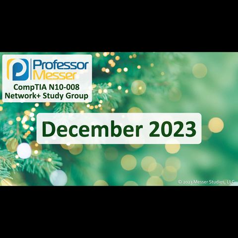 Professor Messer's N10-008 Network+ Study Group After Show - December 2023