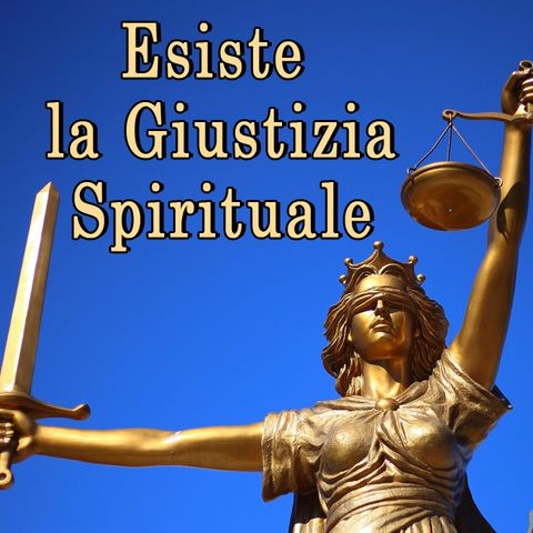 Esiste la Giustizia spirituale, è una frequenza dello Spirito