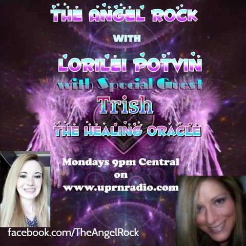 "The Angel Rock With Lorilei Potvin"My very Special Guest,Trish The Healing Oracle