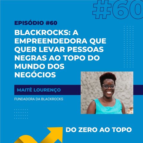#60 - BlackRocks: A empreendedora que quer levar pessoas negras ao topo do mundo dos negócios