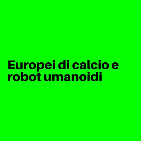 Europei di Calcio e Robot Umanoidi