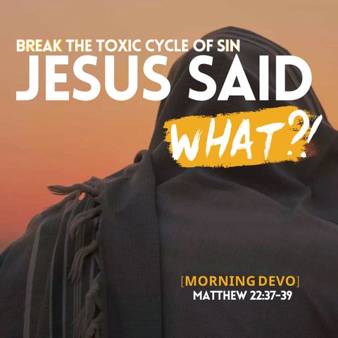 Jesus said what?! #33 [Morning Devo]