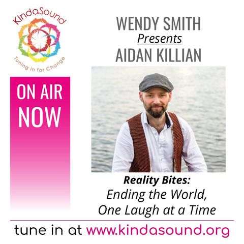 Ending the World One Laugh at a Time | Aidan Killian on Reality Bites with Wendy Smith