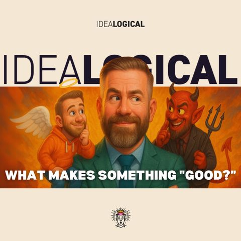 Ethics: What Makes Something "Good?"